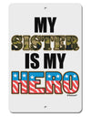 My Sister is My Hero - Armed Forces Aluminum 8 x 12&#x22; Sign by TooLoud-TooLoud-White-Davson Sales