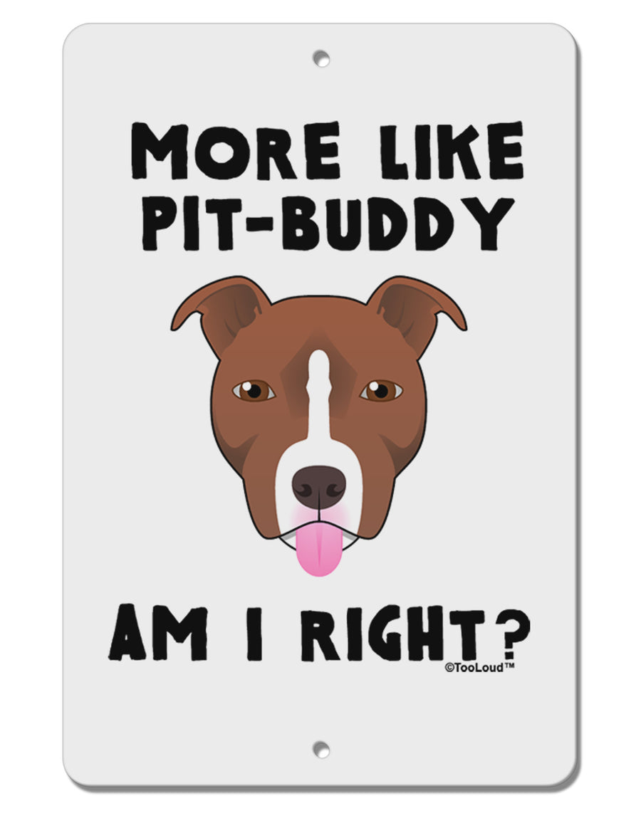 More Like Pit Buddy Aluminum 8 x 12&#x22; Sign by TooLoud-TooLoud-White-Davson Sales