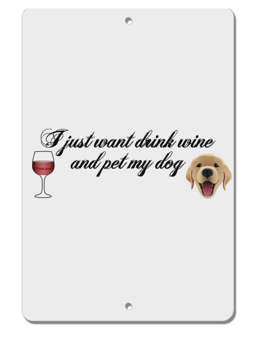 I Just Want To Drink Wine And Pet My Dog Aluminum 8 x 12&#x22; Sign by TooLoud-TooLoud-White-Davson Sales