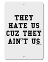 They Hate Us Cuz They Ain't Us Aluminum 8 x 12&#x22; Sign by TooLoud-Hats-TooLoud-White-Davson Sales