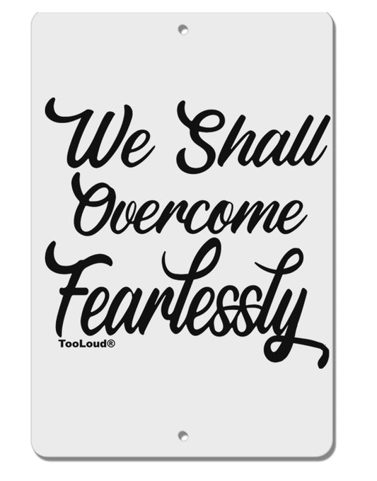 TooLoud We shall Overcome Fearlessly Aluminum 8 x 12 Inch Sign-Aluminum Sign-TooLoud-Davson Sales