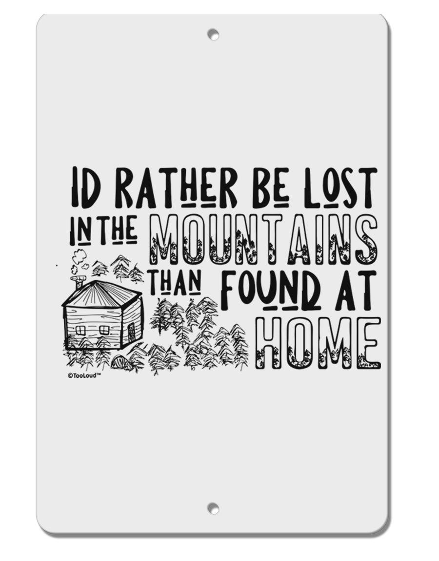 TooLoud I'd Rather be Lost in the Mountains than be found at Home Aluminum 8 x 12 Inch Sign-Aluminum Sign-TooLoud-Davson Sales