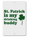 St Patrick is my Drinking Buddy Aluminum 8 x 12&#x22; Sign-TooLoud-White-Davson Sales