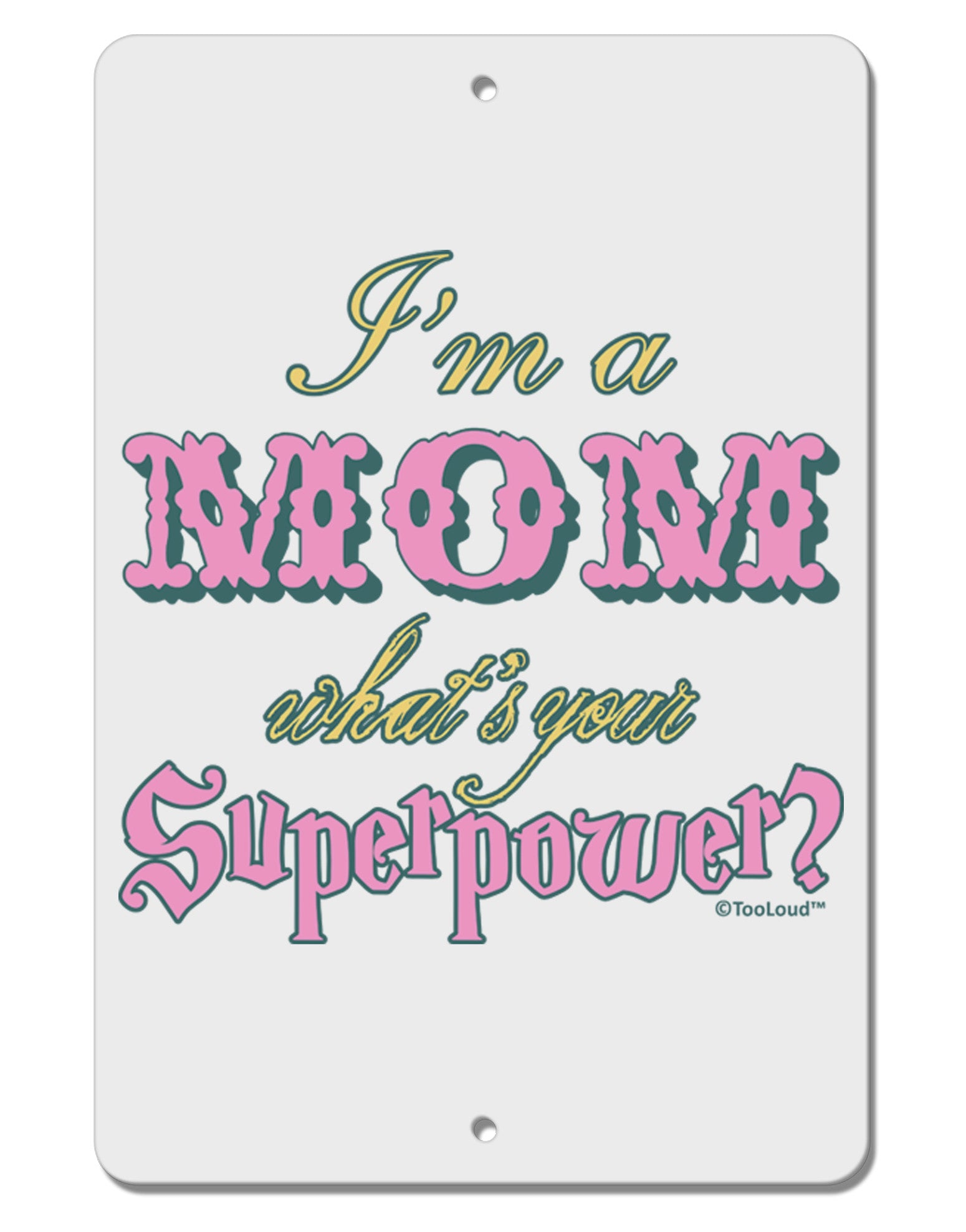 I'm a Mom - What's Your Superpower - Pink Aluminum 8 x 12&#x22; Sign by TooLoud-Hats-TooLoud-White-Davson Sales