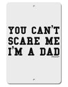 You Can't Scare Me - I'm a Dad Aluminum 8 x 12&#x22; Sign-TooLoud-White-Davson Sales