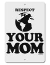 Respect Your Mom - Mother Earth Design Aluminum 8 x 12&#x22; Sign-TooLoud-White-Davson Sales