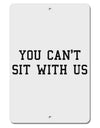 You Can't Sit With Us Text Aluminum 8 x 12&#x22; Sign-TooLoud-White-Davson Sales