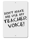 Don't Make Me Use My Teacher Voice Aluminum 8 x 12&#x22; Sign-TooLoud-White-Davson Sales