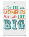 It’s the Little Moments that Make Life Big - Color Aluminum 8 x 12&#x22; Sign-TooLoud-White-Davson Sales