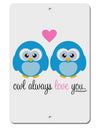 Owl Always Love You - Blue Owls Aluminum 8 x 12&#x22; Sign by TooLoud-TooLoud-White-Davson Sales