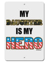 My Daughter is My Hero - Armed Forces Aluminum 8 x 12&#x22; Sign by TooLoud-TooLoud-White-Davson Sales