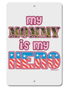 My Mommy is My Hero - Armed Forces - Pink Aluminum 8 x 12&#x22; Sign by TooLoud-TooLoud-White-Davson Sales