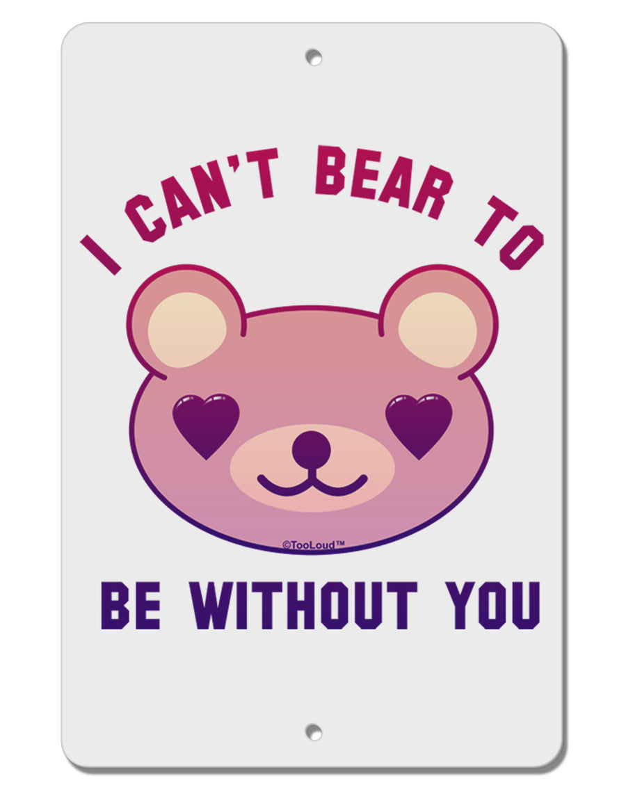 I Can't Bear to be Without You Aluminum 8 x 12&#x22; Sign by TooLoud-TooLoud-White-Davson Sales