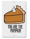 TooLoud You are the PUMPKIN Aluminum 8 x 12 Inch Sign