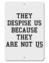 They Despise Us Because They Are Not Us Aluminum 8 x 12&#x22; Sign by TooLoud-TooLoud-White-Davson Sales