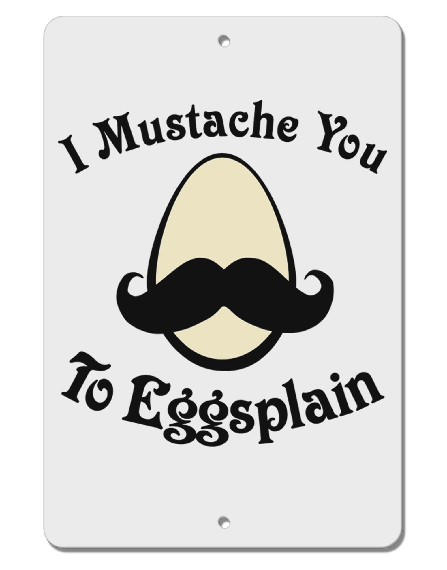 I Mustache You To Eggsplain Aluminum 8 x 12&#x22; Sign-TooLoud-White-Davson Sales