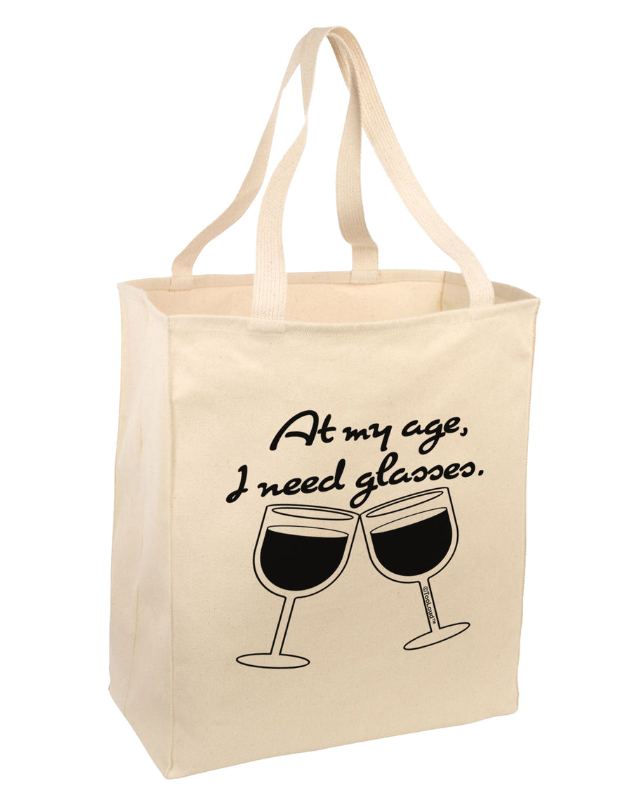 At My Age I Need Glasses - Wine Large Grocery Tote Bag by TooLoud-Grocery Tote-TooLoud-Natural-Large-Davson Sales