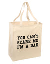 You Can't Scare Me - I'm a Dad Large Grocery Tote Bag-Grocery Tote-TooLoud-Natural-Large-Davson Sales