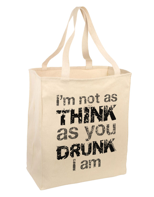 I'm not as THINK as you DRUNK I am Large Grocery Tote Bag-Grocery Tote-TooLoud-Natural-Large-Davson Sales