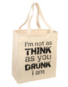 I'm not as THINK as you DRUNK I am Large Grocery Tote Bag-Grocery Tote-TooLoud-Natural-Large-Davson Sales