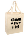 Kawaii Til I Die - Design Large Grocery Tote Bag by TooLoud-Grocery Tote-TooLoud-Natural-Large-Davson Sales