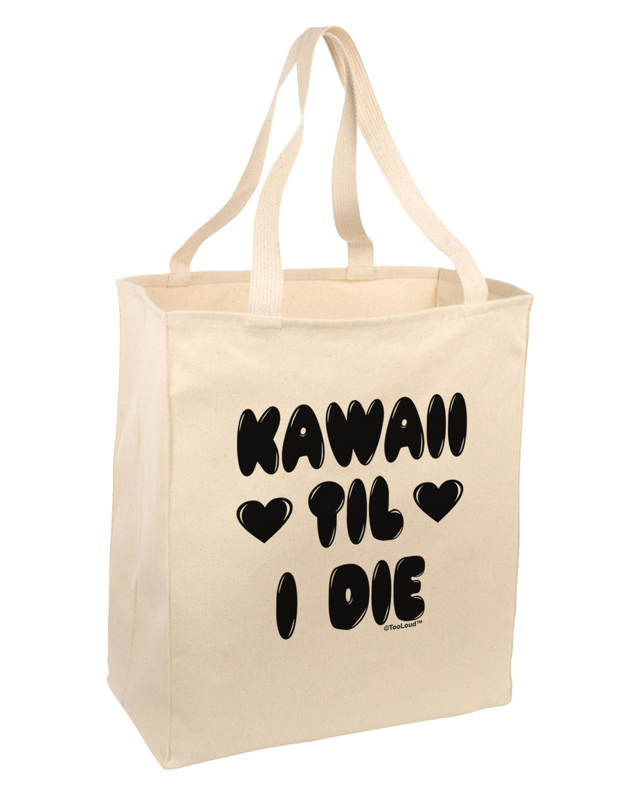 Kawaii Til I Die - Design Large Grocery Tote Bag by TooLoud-Grocery Tote-TooLoud-Natural-Large-Davson Sales