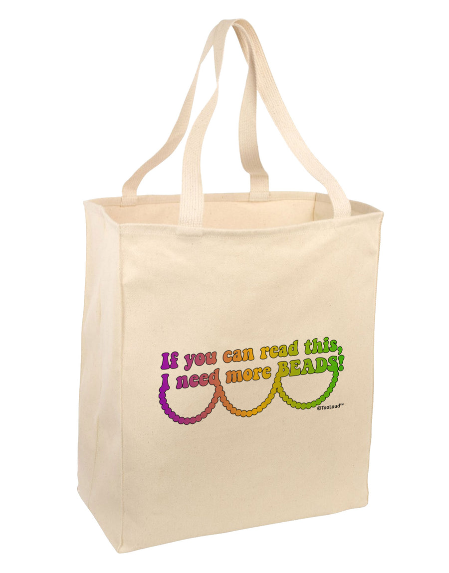 If You Can Read This I Need More Beads - Mardi Gras Large Grocery Tote Bag by TooLoud-Grocery Tote-TooLoud-Natural-Large-Davson Sales