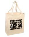 If You Haven't Grown Up By Age 50 Large Grocery Tote Bag by TooLoud-Grocery Tote-TooLoud-Natural-Large-Davson Sales