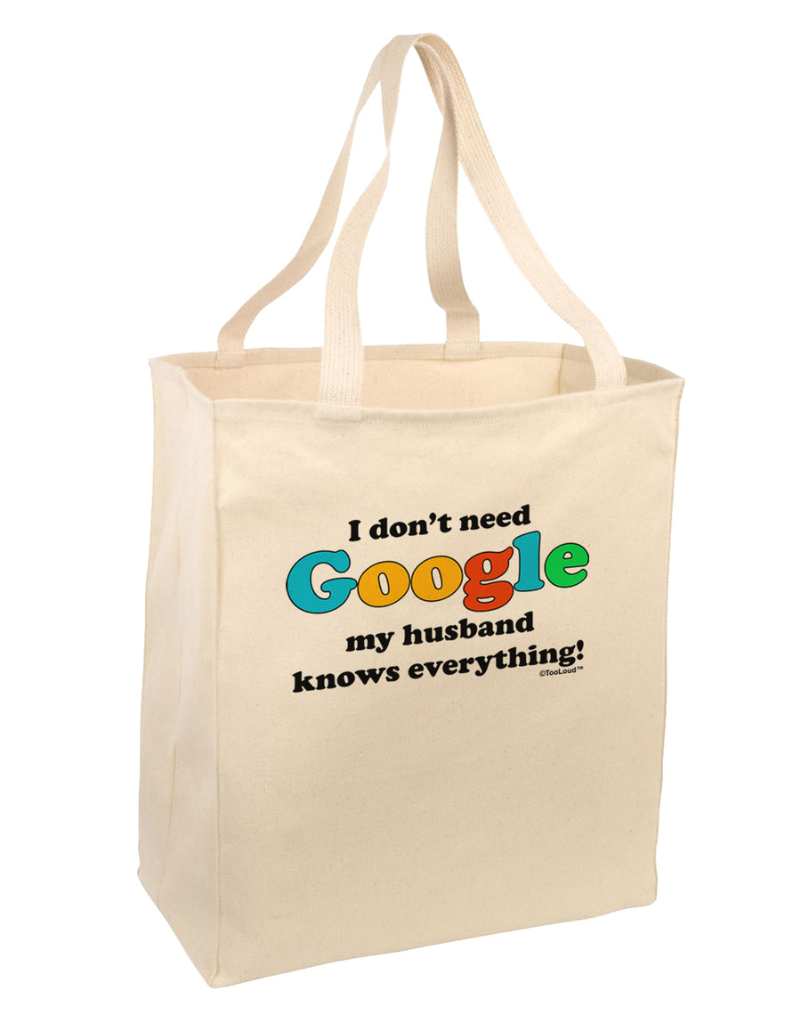 I Don't Need Google - Husband Large Grocery Tote Bag-Grocery Tote-TooLoud-Natural-Large-Davson Sales