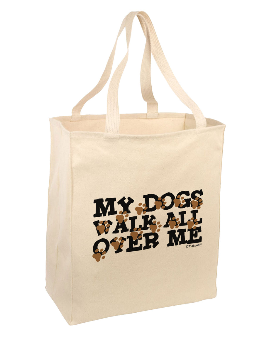 My Dogs Walk All Over Me Large Grocery Tote Bag by TooLoud-Grocery Tote-TooLoud-Natural-Large-Davson Sales