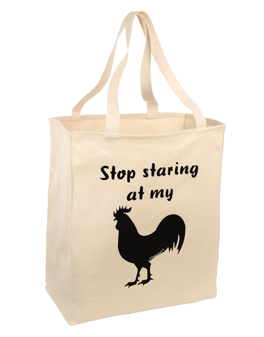 Stop Staring At My Rooster - Design Large Grocery Tote Bag by TooLoud-Grocery Tote-TooLoud-Natural-Large-Davson Sales