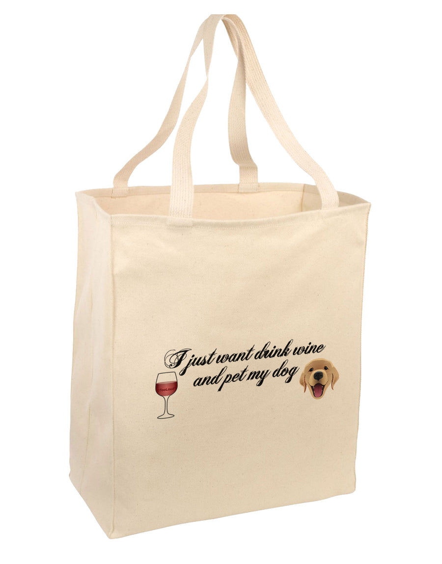 I Just Want To Drink Wine And Pet My Dog Large Grocery Tote Bag-Natural by TooLoud-Grocery Tote-TooLoud-Natural-Large-Davson Sales