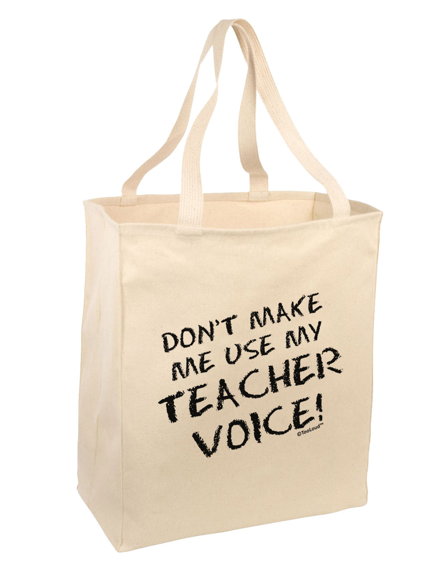 Don't Make Me Use My Teacher Voice Large Grocery Tote Bag-Grocery Tote-TooLoud-Natural-Large-Davson Sales