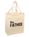 Matching Like Father Like Son Design - Like Father Large Grocery Tote Bag by TooLoud-Grocery Tote-TooLoud-Natural-Large-Davson Sales