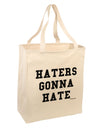 Haters Gonna Hate Large Grocery Tote Bag by TooLoud