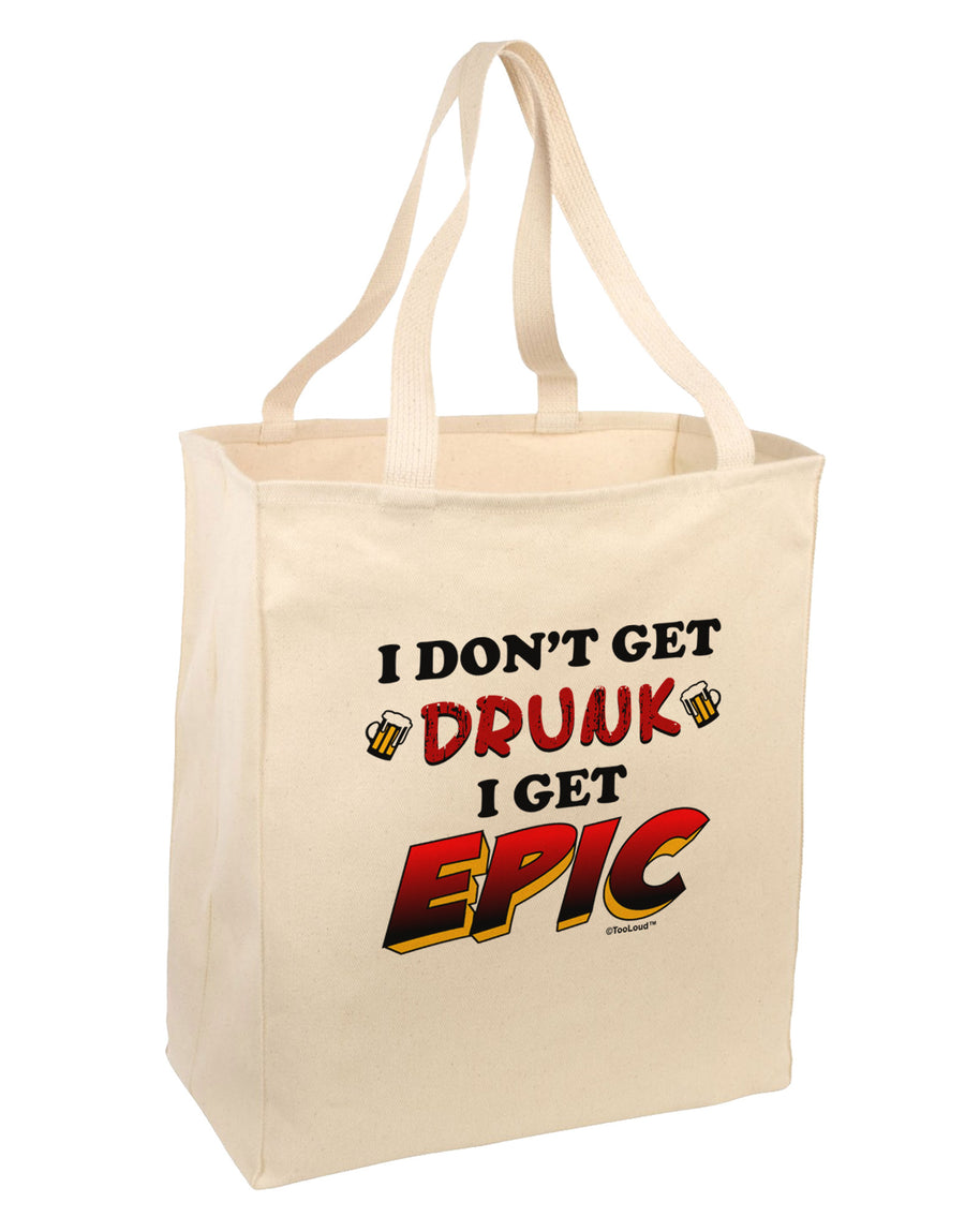 I Don't Get Drunk - Epic Large Grocery Tote Bag-Grocery Tote-TooLoud-Natural-Large-Davson Sales