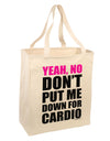 Yeah No Don't Put Me Down For Cardio Large Grocery Tote Bag-Grocery Tote-TooLoud-Natural-Large-Davson Sales