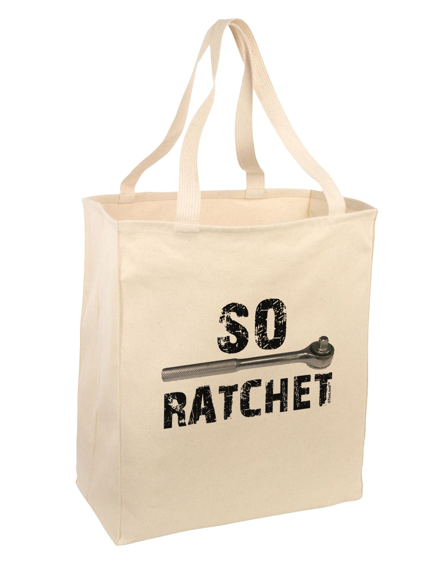 So Ratchet Large Grocery Tote Bag-Grocery Tote-TooLoud-Natural-Large-Davson Sales