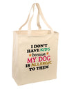 I Don't Have Kids - Dog Large Grocery Tote Bag-Grocery Tote-TooLoud-Natural-Large-Davson Sales