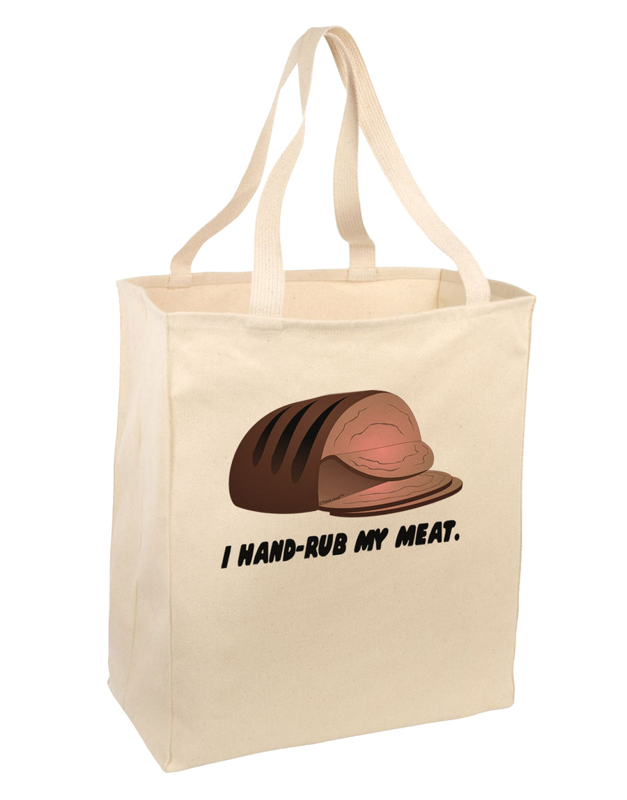 I Hand-Rub My Meat - Roast Beef Large Grocery Tote Bag by TooLoud-Grocery Tote-TooLoud-Natural-Large-Davson Sales