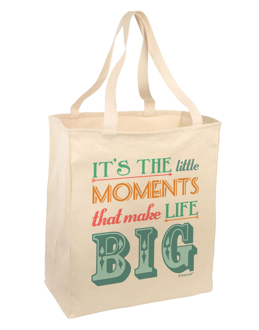 It’s the Little Moments that Make Life Big - Color Large Grocery Tote Bag-Grocery Tote-TooLoud-Natural-Large-Davson Sales