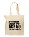 If You Haven't Grown Up By Age 50 Grocery Tote Bag by TooLoud-Grocery Tote-TooLoud-Natural-Medium-Davson Sales