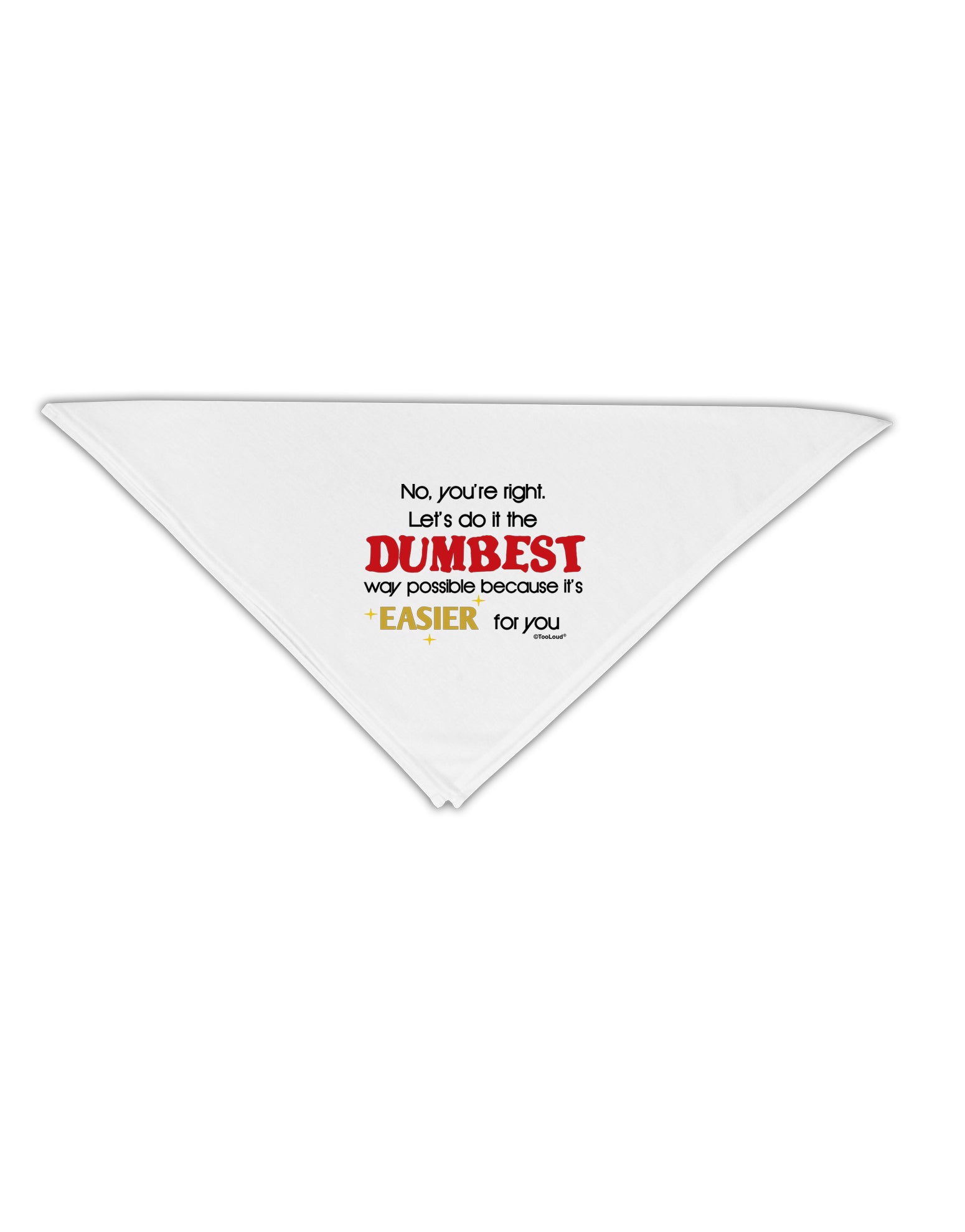 No Your Right Lets Do it the Dumbest Way Adult 19" Square Bandana by TooLoud-Square Bandanas-TooLoud-White-One-Size-Adult-Davson Sales