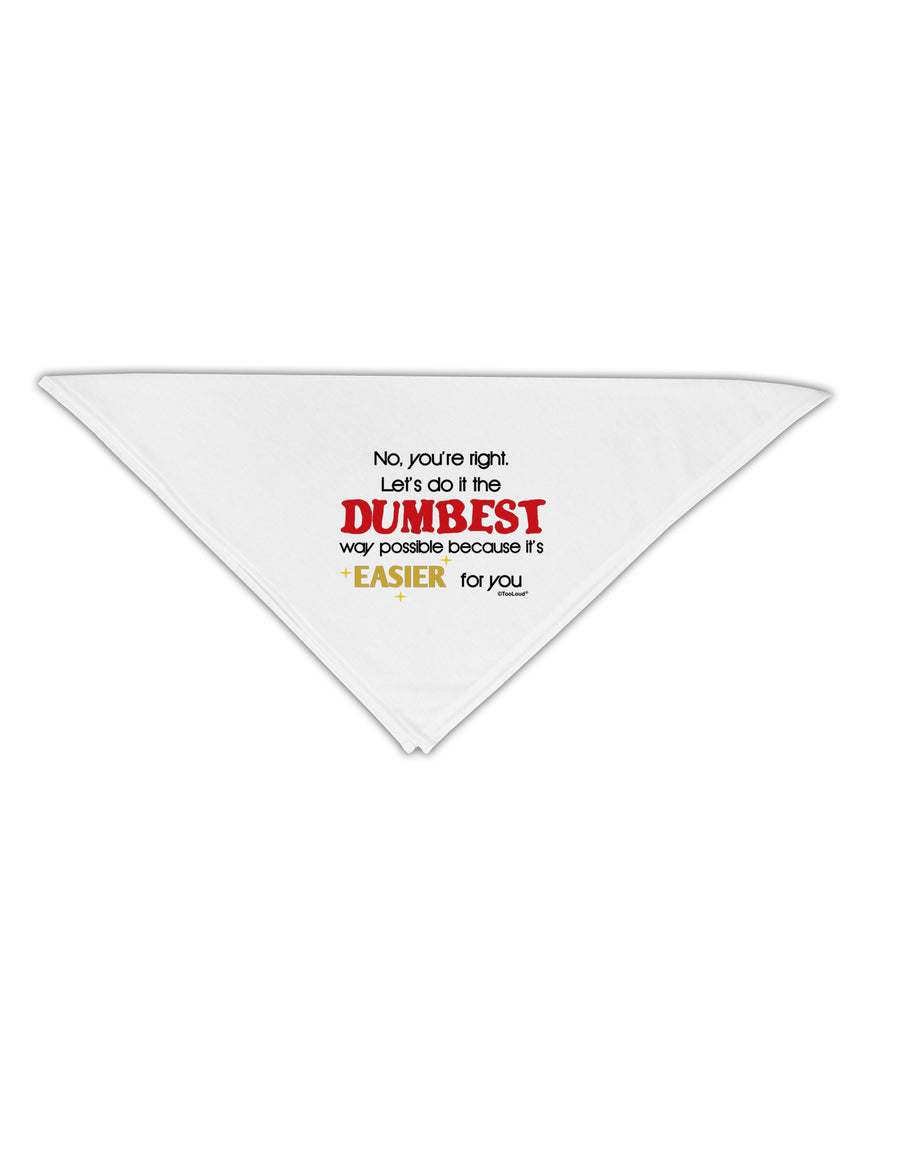No Your Right Lets Do it the Dumbest Way Adult 19&#x22; Square Bandana by TooLoud-Square Bandanas-TooLoud-White-One-Size-Adult-Davson Sales