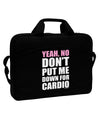 Yeah No Don't Put Me Down For Cardio 15&#x22; Dark Laptop / Tablet Case Bag by TooLoud