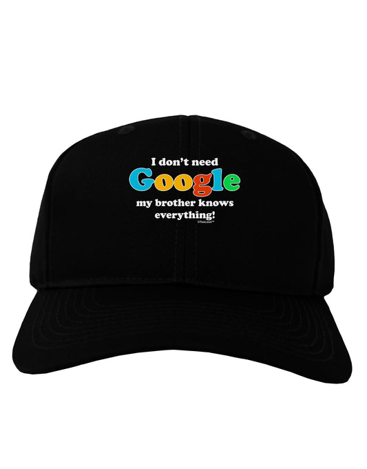 I Don't Need Google - Brother Adult Dark Baseball Cap Hat-Baseball Cap-TooLoud-Black-One Size-Davson Sales