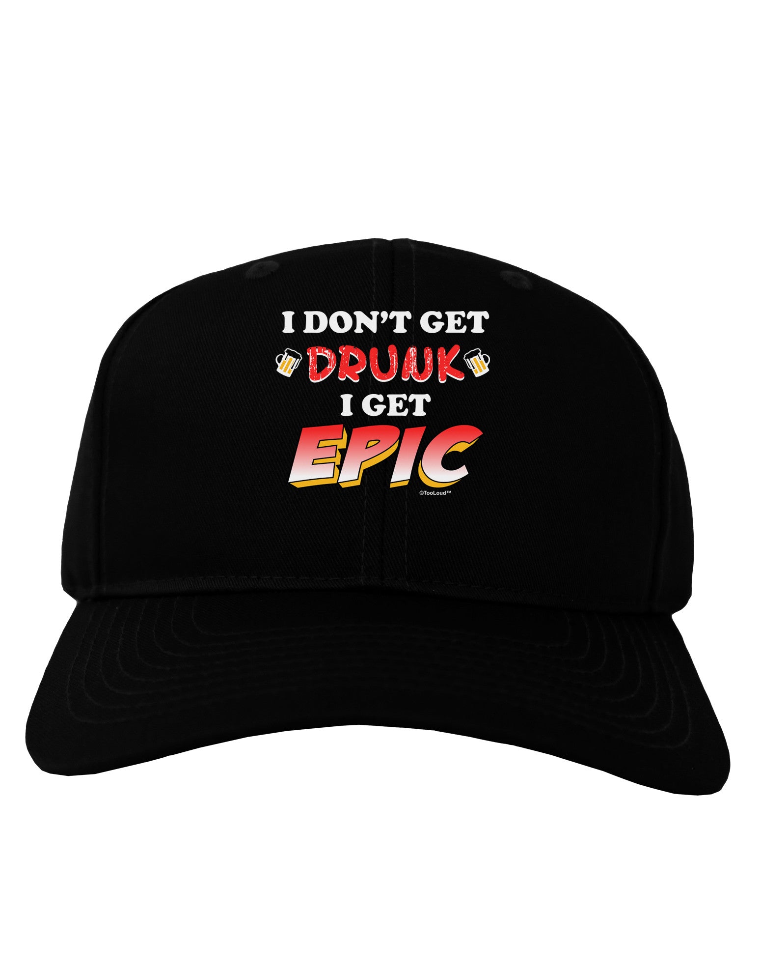 I Don't Get Drunk - Epic Adult Dark Baseball Cap Hat-Baseball Cap-TooLoud-Black-One Size-Davson Sales