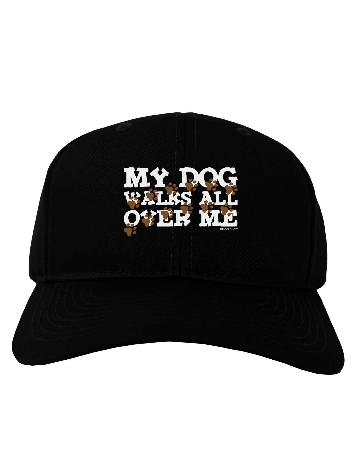 My Dog Walks All Over Me Adult Dark Baseball Cap Hat by TooLoud-Baseball Cap-TooLoud-Black-One Size-Davson Sales