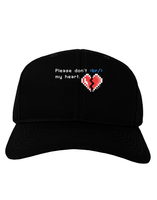Please Don't Break My Heart Code Adult Dark Baseball Cap Hat-Baseball Cap-TooLoud-Black-One Size-Davson Sales