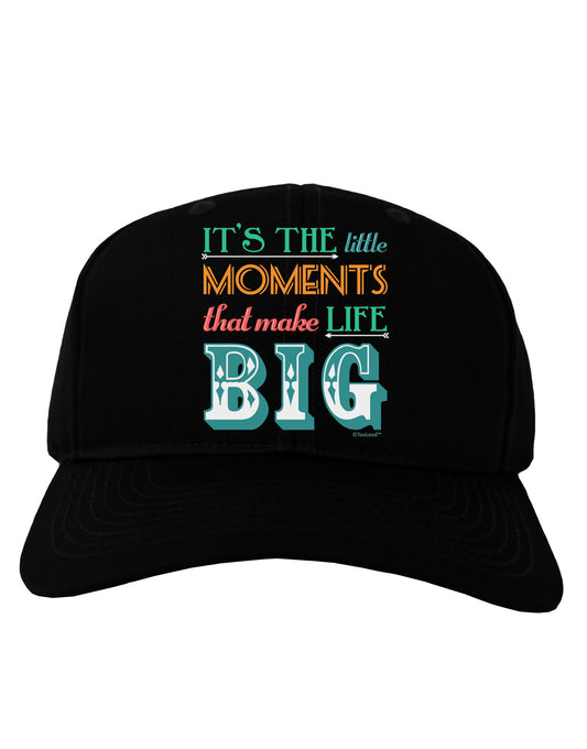 It?ÇÖs the Little Moments that Make Life Big - Color Adult Dark Baseball Cap Hat-Baseball Cap-TooLoud-Black-One Size-Davson Sales